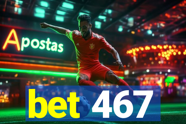 bet 467